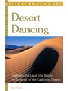 Desert Dancing: Exploring the Land, the People, the Legends of the California Deserts